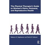 The Physical Therapist’s Guide to Women's Pelvic, Perinatal and Reproductive Health