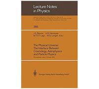 The Physical Universe: The Interface Between Cosmology, Astrophysics And Particle Physics