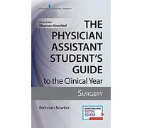 The Physician Assistant Student's Guide To The Clinical Year
