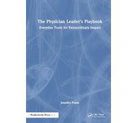 The Physician Leader's Playbook: Everyday Tools for Extraordinary Impact