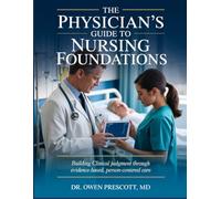 The Physician's Guide to Nursing Foundations: Building Clinical Judgment Through Evidence-Based, Person-Centered Care