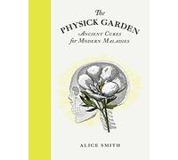 The Physick Garden: Ancient Cures for Modern Maladies