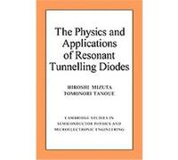 The Physics and Applications of Resonant Tunnelling Diodes, Cambridge Studies in Semiconductor Physics and Microelectronic Engineering Hiroshi Mizuta, Tomonori Tanoue (Auteur)
