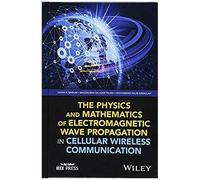 The Physics And Mathematics Of Electromagnetic Wave Propagation In Cellular Wireless Communication