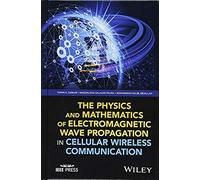 The Physics and Mathematics of Electromagnetic Wave Propagation in Cellular Wireless Communication by Mohammad Najib Abdallah Inconnu (Auteur)