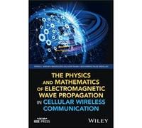 The Physics And Mathematics Of Electromagnetic Wave Propagation In Cellular Wireless Communication