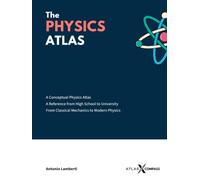 The Physics Atlas: A Conceptual Physics Atlas: A Reference from High School to University. From Classical Mechanics to Modern Physics.