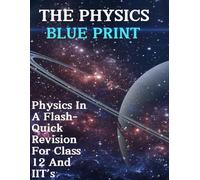 The Physics Blueprint: Physics in a Flash - Quick Revision for Class 12 & IIT