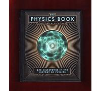 The Physics Book: 250 Milestones in the History of Physics