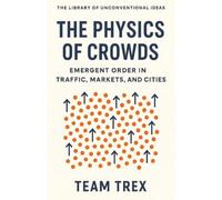 The Physics of Crowds: Emergent Order in Traffic, Markets, and Cities