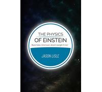 The Physics of Einstein: Black holes, time travel, distant starlight, E=mc2