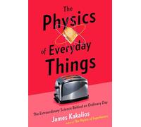 The Physics of Everyday Things: The Extraordinary Science Behind an Ordinary Day