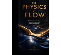 The Physics of Flow: Master of the River: A Journey Through Scarcity, Value, and True Wealth