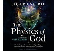 The Physics of God: How the Deepest Theories of Science Explain Religion and How the Deepest Truths of Religion Explain Science