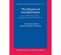 The Physics of Inertial Fusion: Beam Plasma Interaction, Hydrodynamics, Hot Dense Matter (International Series of Monographs on Physics)
