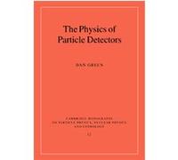 The Physics of Particle Detectors, Cambridge Monographs on Particle Physics, Nuclear Physics and Cosmology Dan Green (Auteur)