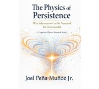 The Physics of Persistence: Why Information Can Be Preserved Yet Unrecoverable A Cognitive Physics Research Study