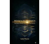 THE PHYSICS OF PROPHECY: The future already exists. Some have seen it