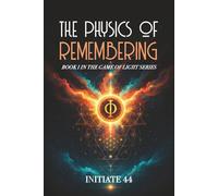 THE PHYSICS OF REMEMBERING: Book I in The Game of Light Series
