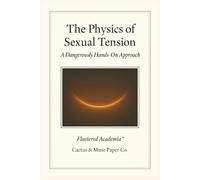 The Physics of Sexual Tension: A Dangerously Hands-On Approach