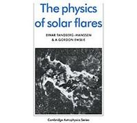 The Physics of Solar Flares, Cambridge Astrophysics Series A. Gordon Emslie, Einar Tandberg-Hanssen (Auteur)