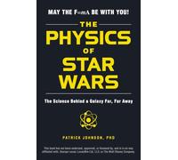 Patrick Johnson – The Physics of Star Wars – The Science Behind a Galaxy Far, Far Away