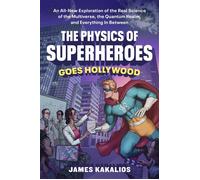 The Physics of Superheroes Goes Hollywood An All-New Exploration of the Real Science of the Multiverse, the Quantum Realm,and Everything In Between - James Kakalios - Tarcher - ebook (ePub) - Livre
