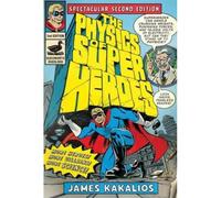 The physics of superheroes - James Kakalios - Duckworth & Co - broché - Guide