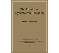 The Physics of Synchrotron Radiation, Cambridge Monographs on Particle Physics, Nuclear Physics and Cosmology Albert Hofmann (Auteur)