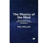 The Physics of the Mind: New Perspectives for Psychotherapists, Healers and Seekers