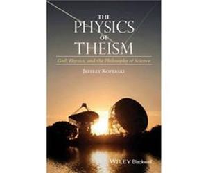 The Physics of Theism by Koperski & Jeffrey Saginaw Valley State University & Michigan & USA Koperski Jeffrey Saginaw Valley State University Michigan USA (Auteur)