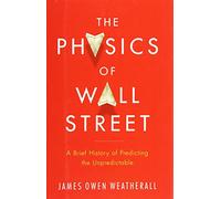 The Physics of Wall Street: A Brief History of Predicting the Unpredictable