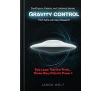 The Physics, Patents, and Evidence Behind Gravity Control - From S4 to U.S. Navy Research: From Bob Lazar to the Salvatore Pais Patents