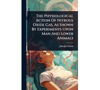 The Physiological Action Of Nitrous Oxide Gas, As Shown By Experiments Upon Man And Lower Animals