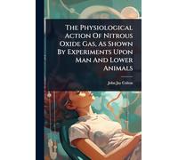 The Physiological Action Of Nitrous Oxide Gas, As Shown By Experiments Upon Man And Lower Animals