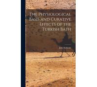 The Physiological Basis And Curative Effects Of The Turkish Bath