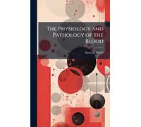The Physiology and Pathology of the Blood
