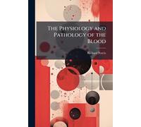 The Physiology and Pathology of the Blood