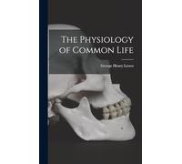 The Physiology of Common Life