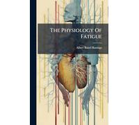 The Physiology Of Fatigue