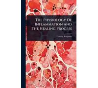 The Physiology Of Inflammation And The Healing Process