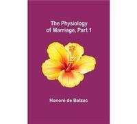 The Physiology of Marriage Part 1 - Honor de Balzac - Alpha Editions - Livre en Anglais Honor de BalzacHonor de Balzac (Auteur)