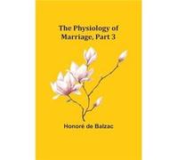 The Physiology of Marriage Part 3 - Honor de Balzac - Alpha Editions - Livre en Anglais Honor de BalzacHonor de Balzac (Auteur)