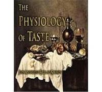 The Physiology of Taste Jean-Anthelme Brillat-Savarin (Auteur)