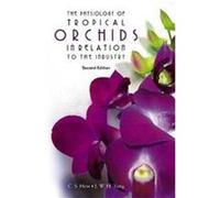 The Physiology of Tropical Orchids in Relation to the Industry Choy Sin Hew, J. W. H. Yong (Auteur)