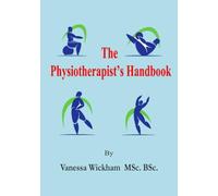 The Physiotherapist’s Handbook: A Practical Guide to Assessment and Diagnosis, Treatment, Rehabilitation, and Patient - Centred Care