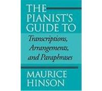 The Pianist's Guide to Transcriptions, Arrangements, and Paraphrases Maurice Hinson (Auteur)