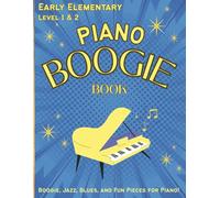 The Piano Boogie Book: Easy & Fun Boogie, Jazz, and Traditional Pieces for Late Elementary Pianists