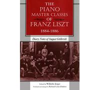 The Piano Master Classes of Franz Liszt, 1884--1886: Diary Notes of August Gollerich