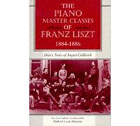The Piano Master Classes of Franz Liszt 1884-1886: Diary Notes of August Gollerich